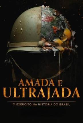 Amada e Ultrajada - O Exército na História do Brasil 1ª Temporada