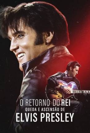 O Retorno do Rei - Queda e Ascensão de Elvis Presley