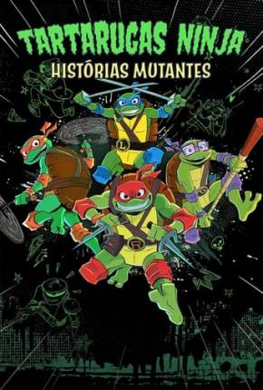 Tartarugas Ninjas: Histórias Mutantes - 1ª Temporada